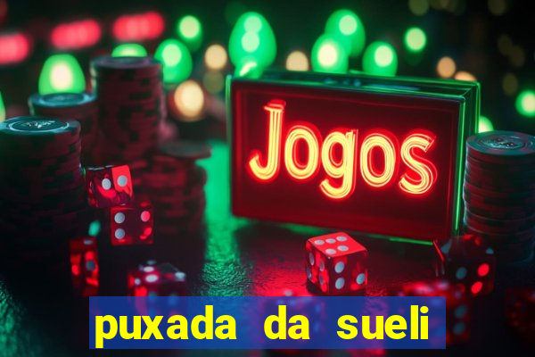 puxada da sueli jogo do bicho